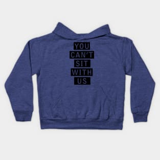 You Can’t Sit with Us 2 Kids Hoodie